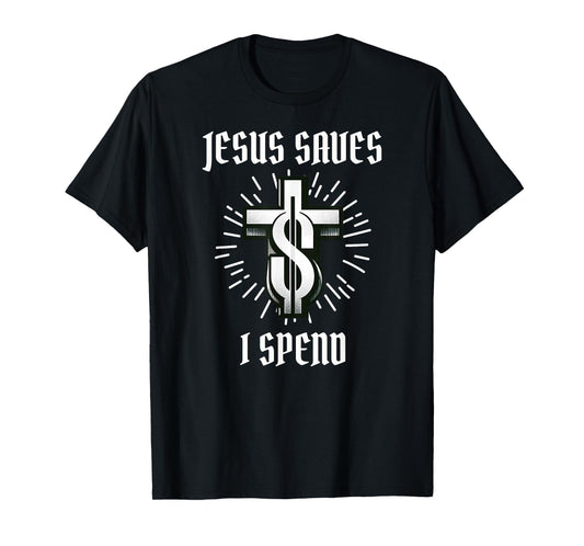 Jesus Saves I Spend Christian Funny Church T-Shirt