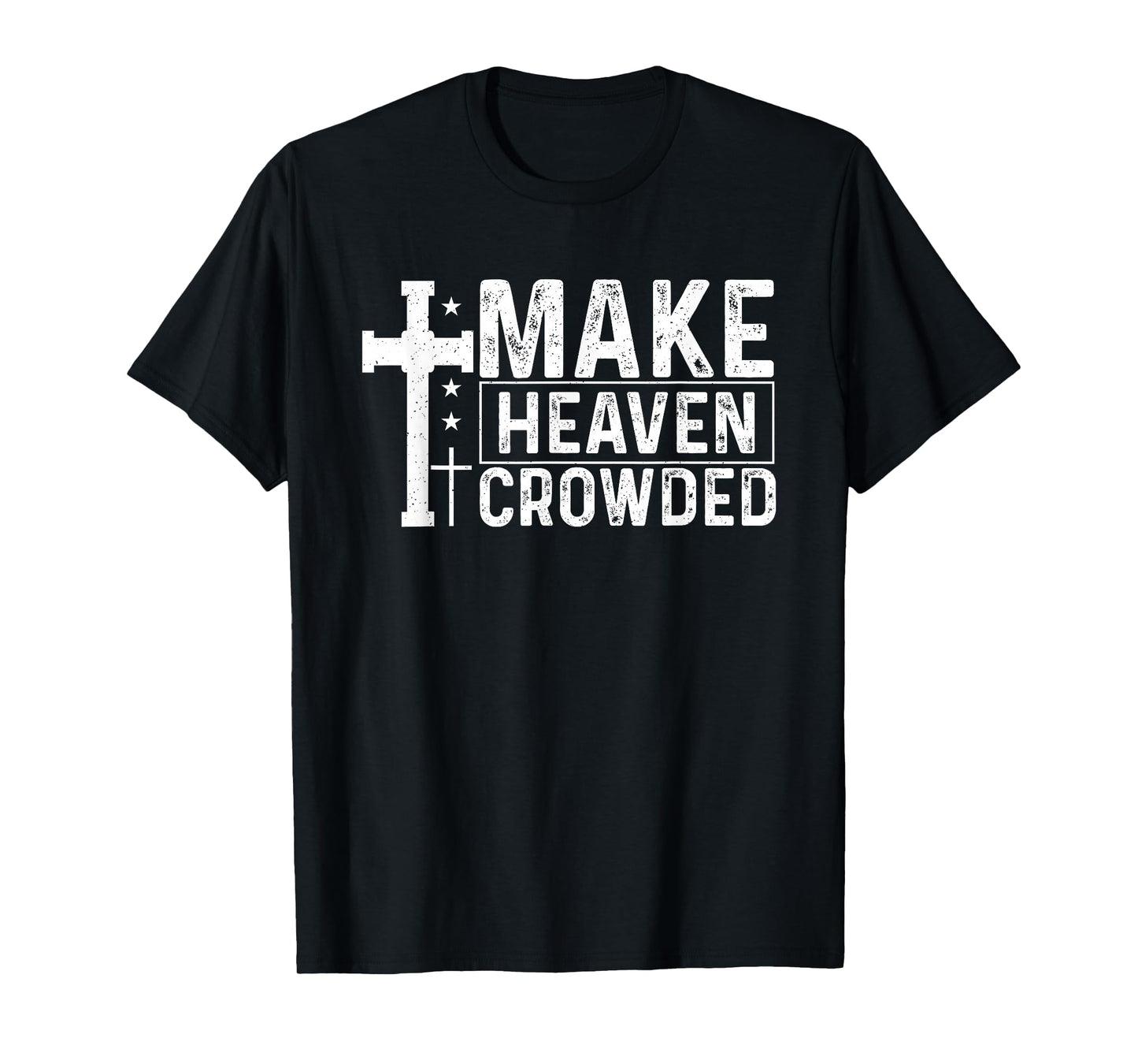 Make Heaven Crowded Christian - Evangelism Faith Inspiration T-Shirt