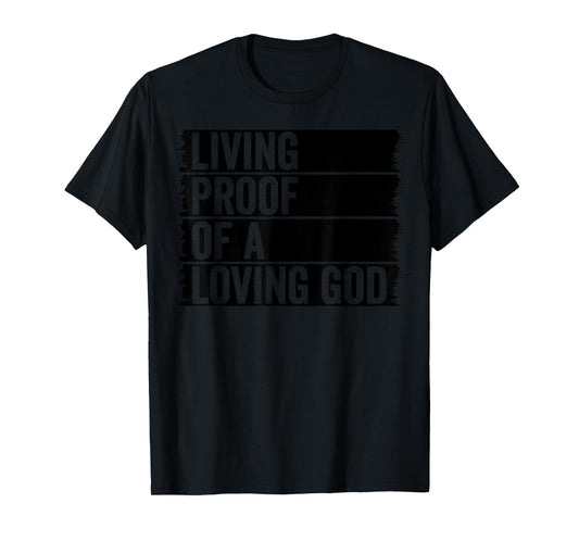 Jesus Christian Worship Faith Living Proof Of A Loving God T-Shirt