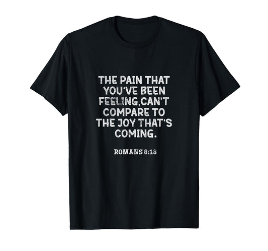 Romans 8:18 The Pain That You've Been Feeling Bible Grunge T-Shirt