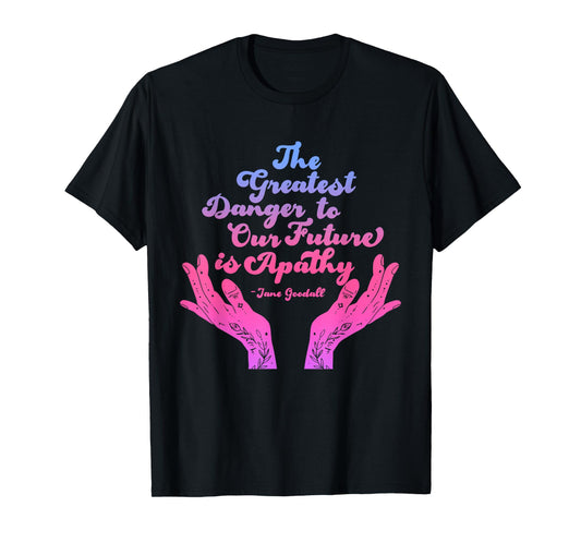 Greatest Danger to Our Future is Apathy Funny Quote T-Shirt
