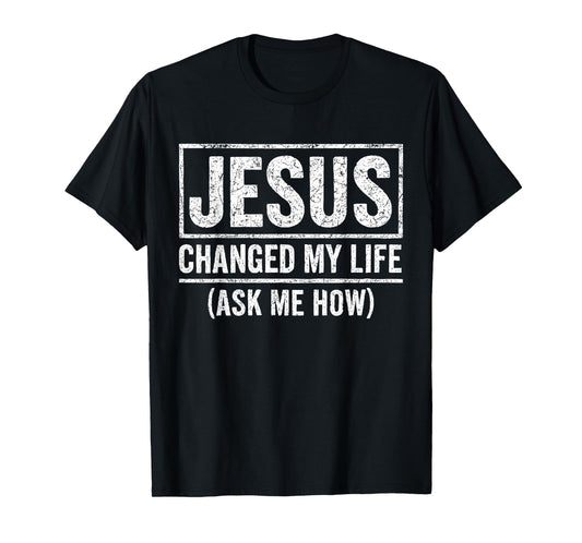Jesus Changed My Life Ask Me How Jesus Christian Faith Bible T-Shirt