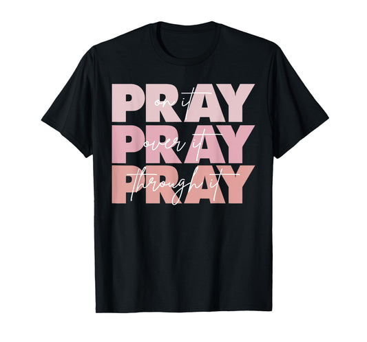 Pray On It Pray Over It Pray Through It Christian Saying T-Shirt