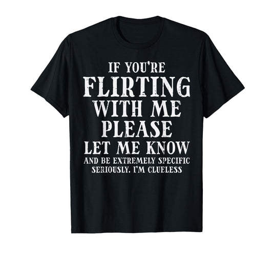 If Youre Flirting Let Me Know Funny Saying Dating Women Men T-Shirt