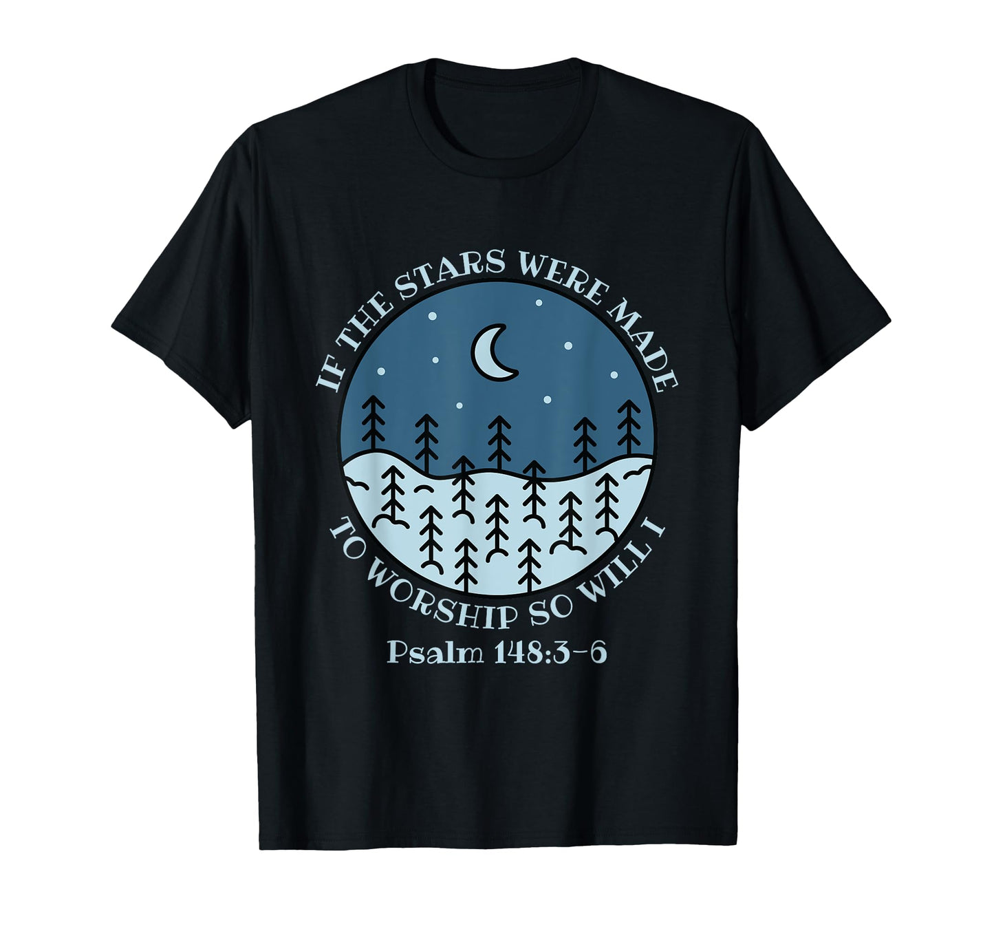 If The Stars Were Made To Worship So Will I Psalm 148:3-6 T-Shirt