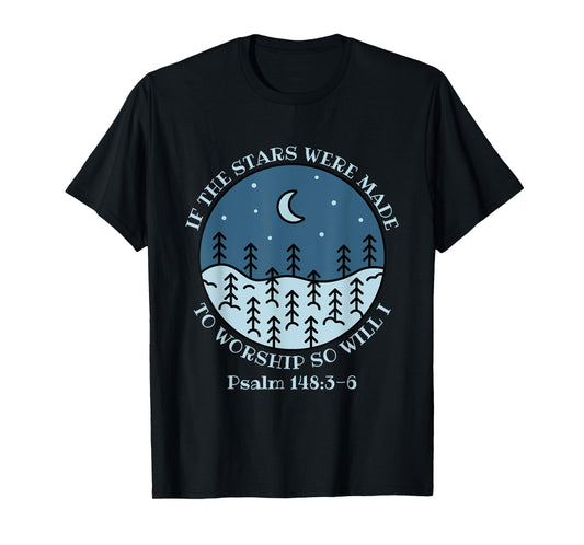 If The Stars Were Made To Worship So Will I Psalm 148:3-6 T-Shirt