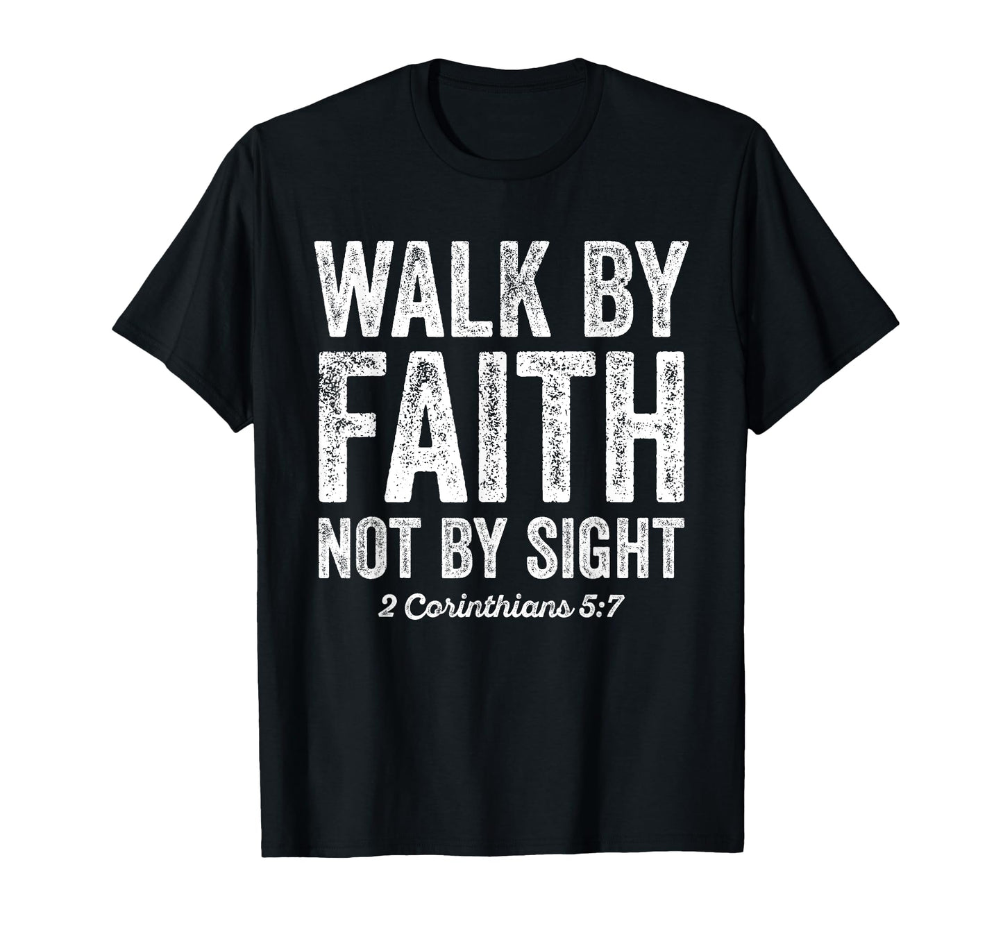 Walk By Faith Not By Sight Bible 2 Corinthians 5:7 T-Shirt