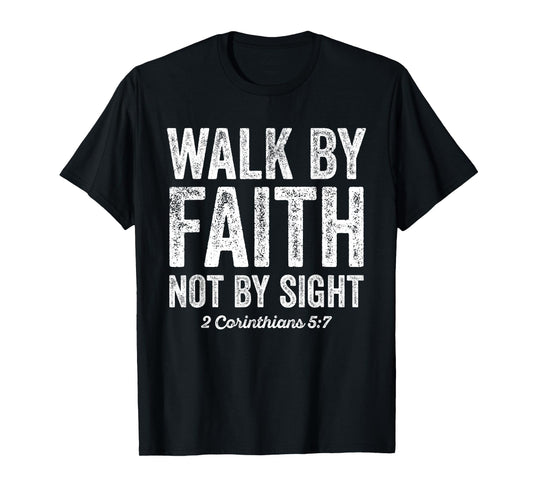 Walk By Faith Not By Sight Bible 2 Corinthians 5:7 T-Shirt