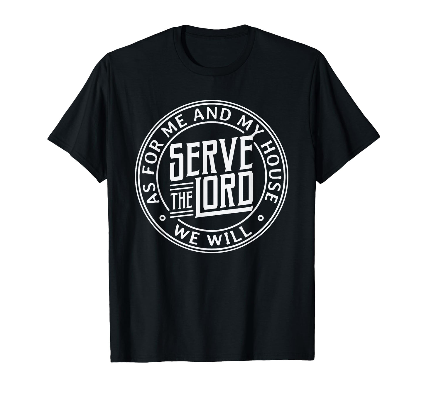 As for me and my house we will serve the Lord - Christian T-Shirt