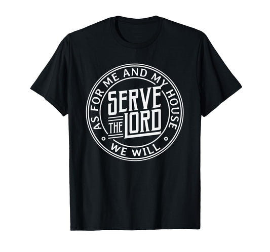 As for me and my house we will serve the Lord - Christian T-Shirt