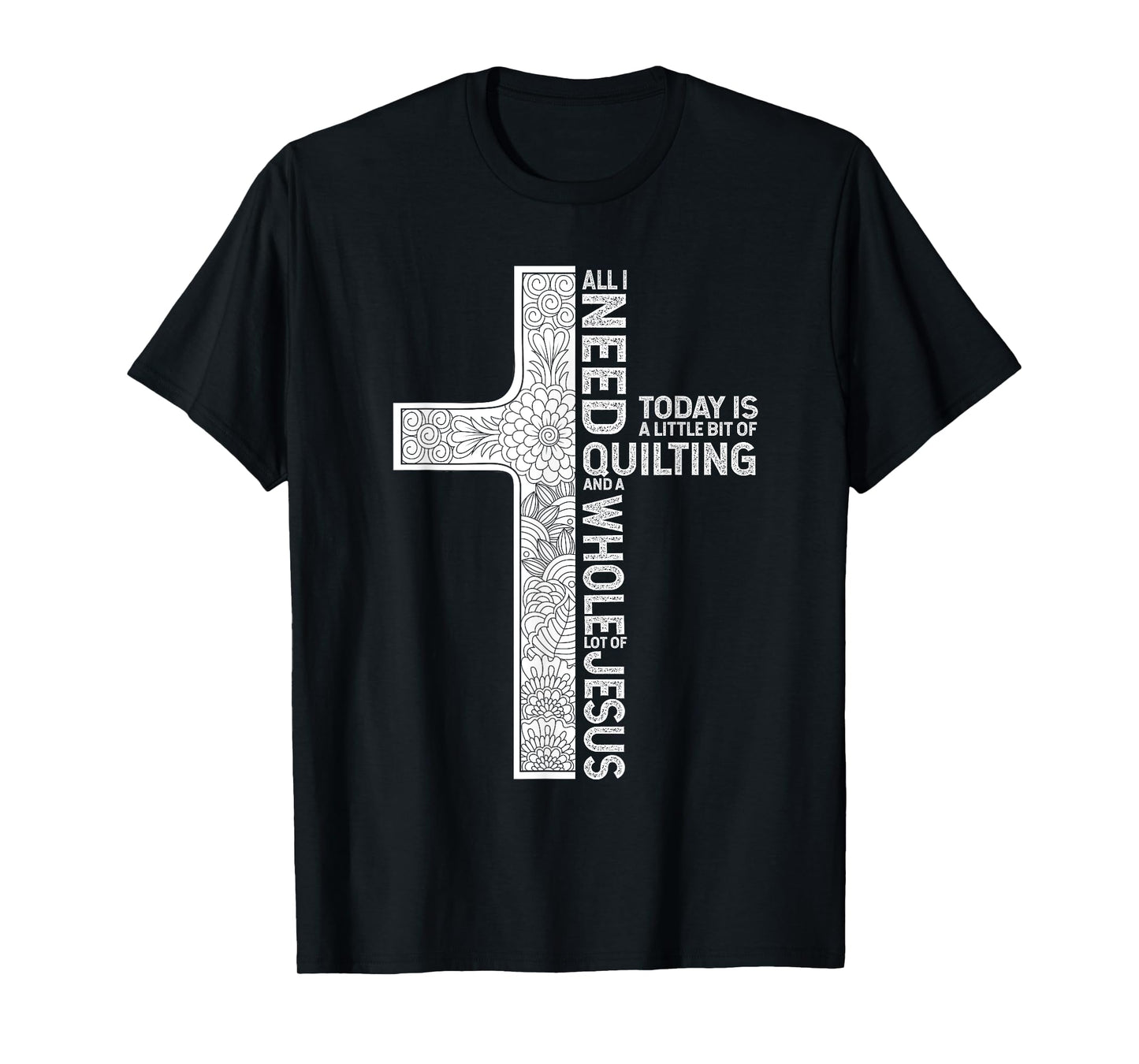 All I Need Is Quilting And A Whole Lot Of Jesus Shirt T-Shirt