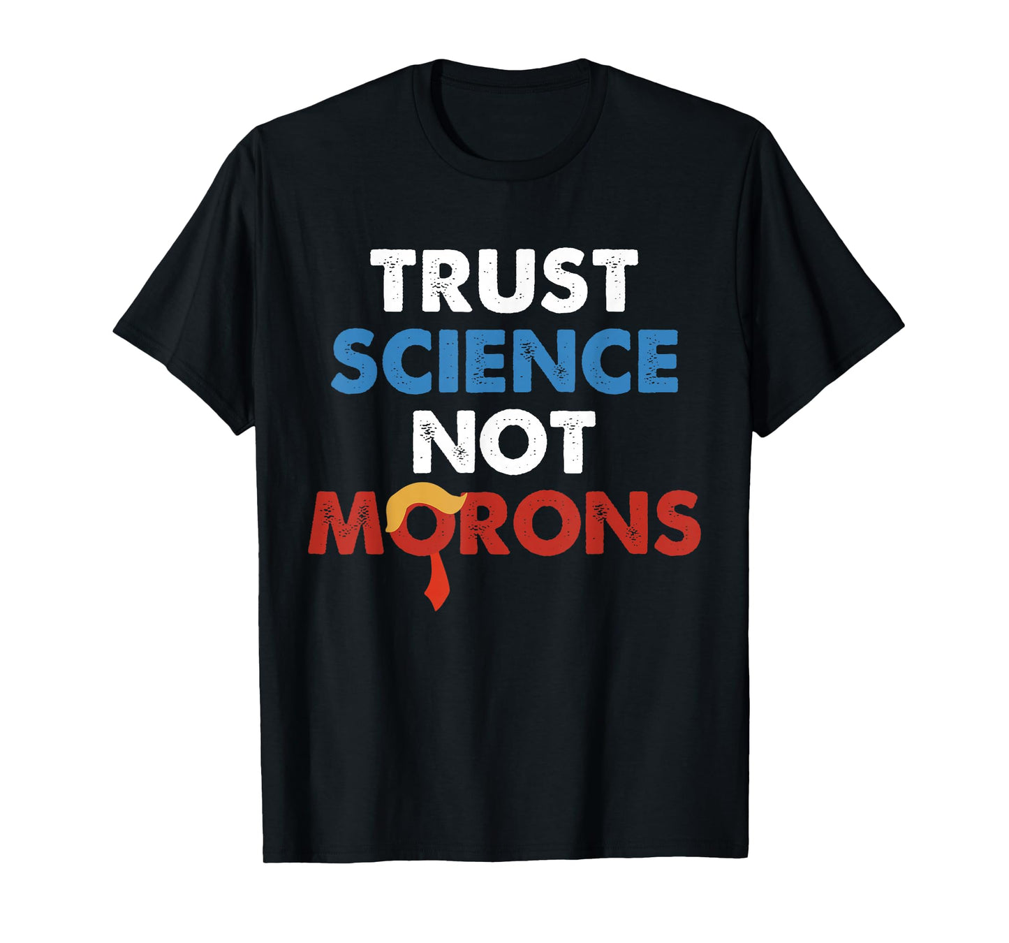 Trust Science Not Morons Funny Quote T-Shirt