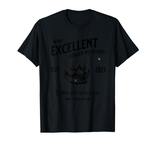 Funny Pride and Prejudice What Excellent Boiled Potatoes T-Shirt