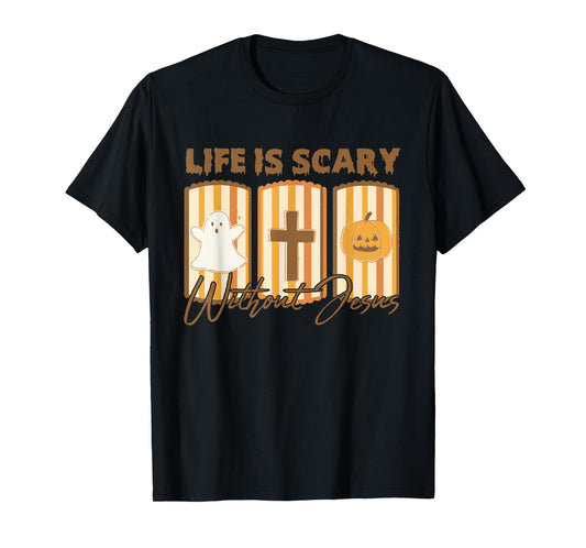 Life is Scary Without Jesus - Christian Faith Halloween T-Shirt