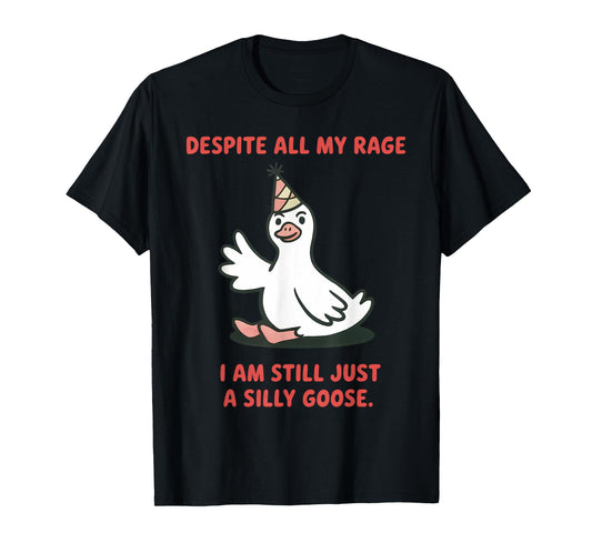 Despite My Rage Still a Silly Goose Funny Meme for Men Women T-Shirt