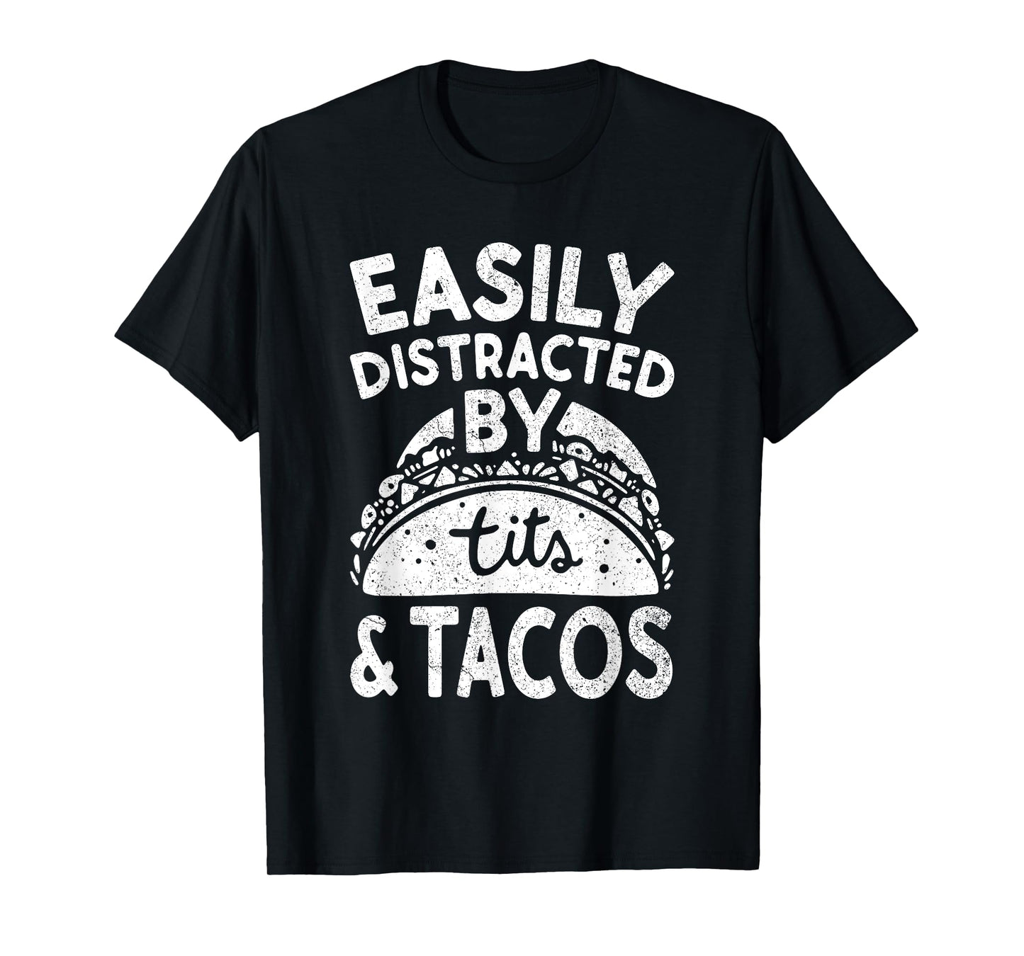 Easily Distracted By Tits And Tacos Shirt Dirty Adult Humor T-Shirt