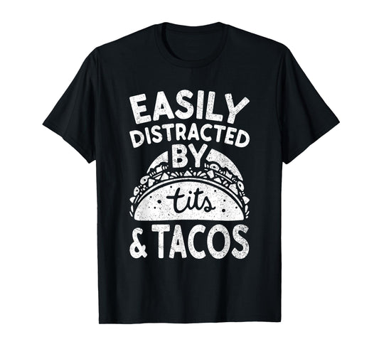 Easily Distracted By Tits And Tacos Shirt Dirty Adult Humor T-Shirt
