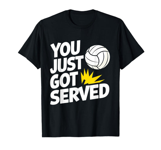 You Just Got Served Funny Volleyball Player Quote T-Shirt