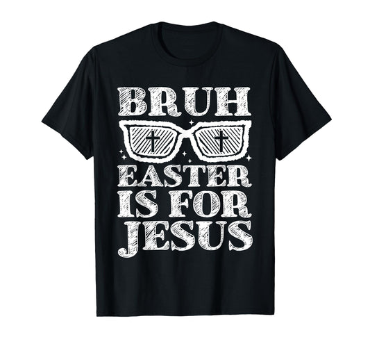 Bruh Easter Is For Jesus Bunny Rabbit Religious Christian T-Shirt
