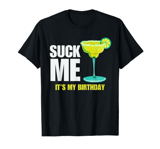 Suck me Its my Birthday Funny Birthday Women Wife Adult Joke T-Shirt