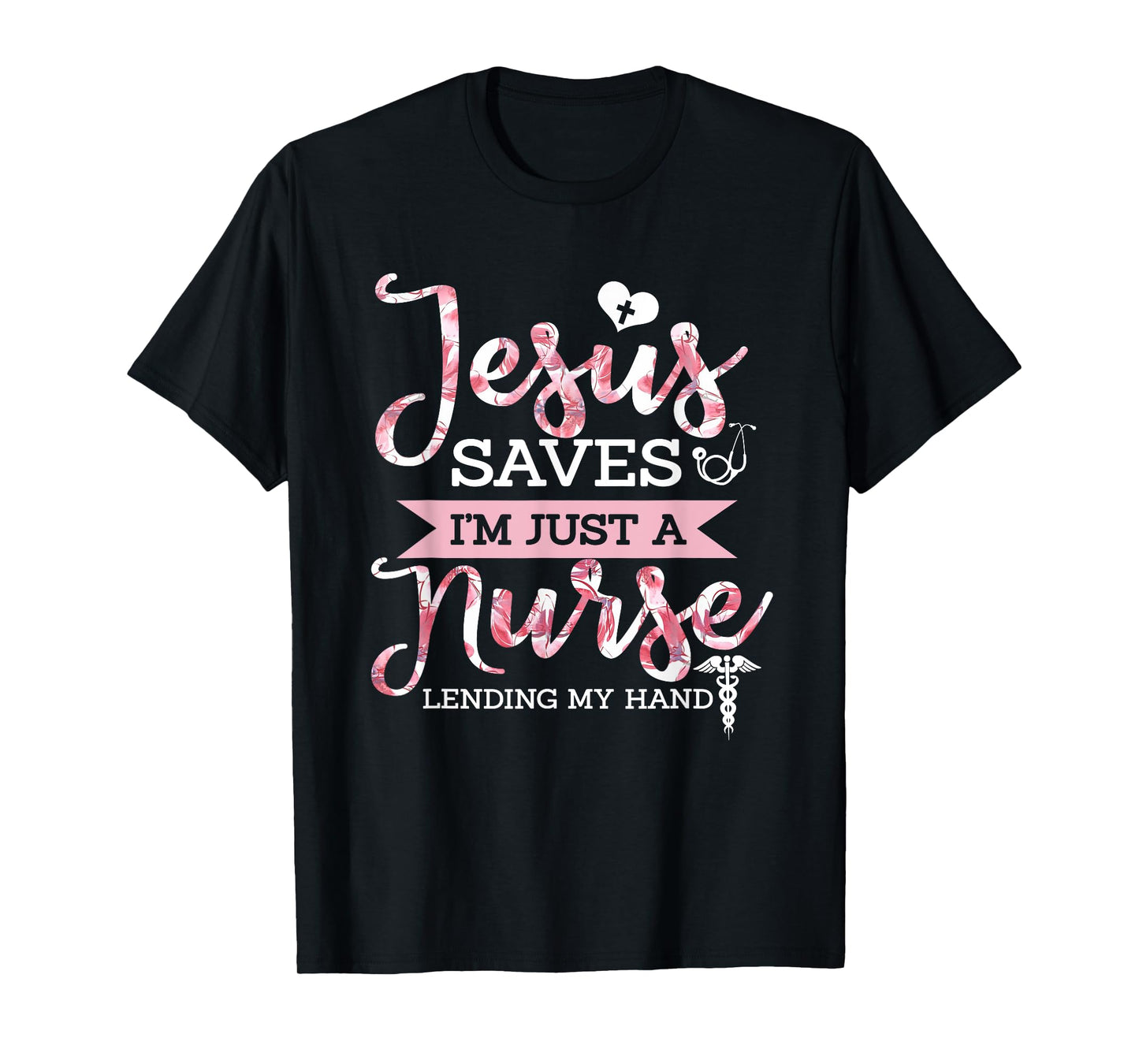 Jesus Saves I'm Just A Nurse Christian Faith Religious Gift T-Shirt