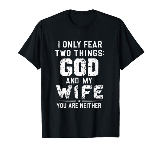 I Only Fear Two Things: God and My Wife – Funny Husband Gift T-Shirt