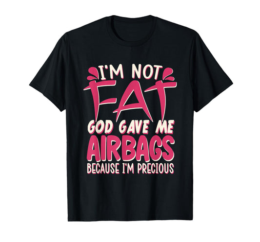 I'm Not Fat Funny Airbags Quote – Body Positive Humor T-Shirt