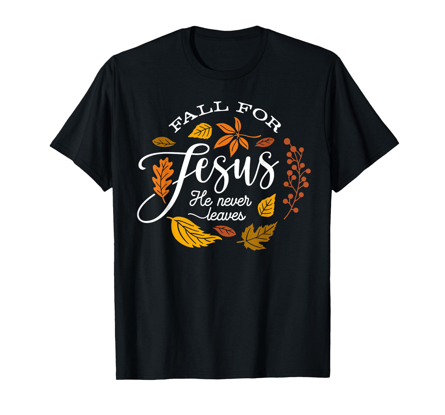 Fall for Jesus He Never Leaves Thanksgiving Autumn Christian T-Shirt