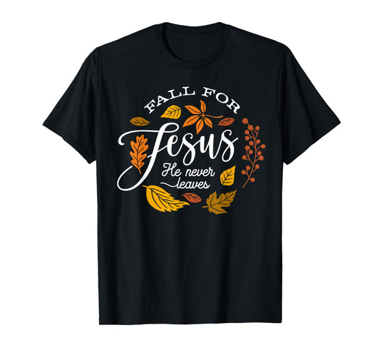 Fall for Jesus He Never Leaves Thanksgiving Autumn Christian T-Shirt