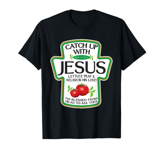 Catch Up with Jesus, Blessed from My Head to-Ma-Toes T-Shirt