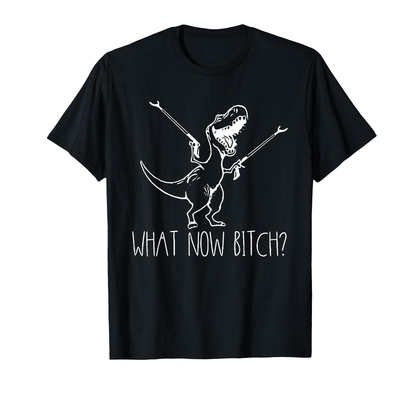 What Now Bich Funny T Rex Dinosaur Saying Quote Men Women T-Shirt