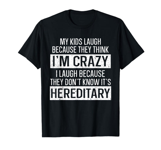 My Kids Laugh Because They Think I'm Crazy Funny Mom T-Shirt