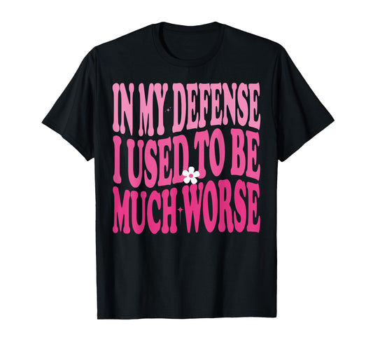 In My Defense I Used To Be Much Worse Funny Humor Groovy T-Shirt