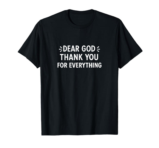 Dear God - Thank You for Everything - T-Shirt