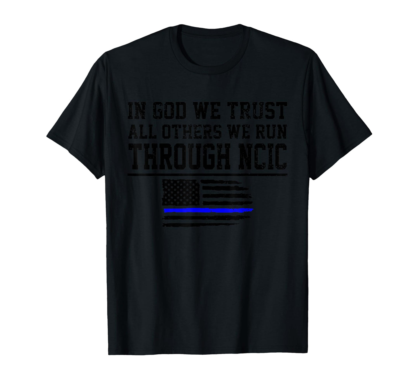 In God We Trust All Others We Run Through NCIC Funny Police T-Shirt