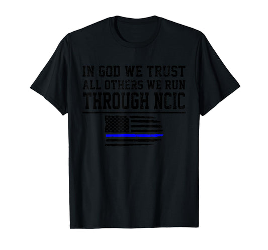 In God We Trust All Others We Run Through NCIC Funny Police T-Shirt