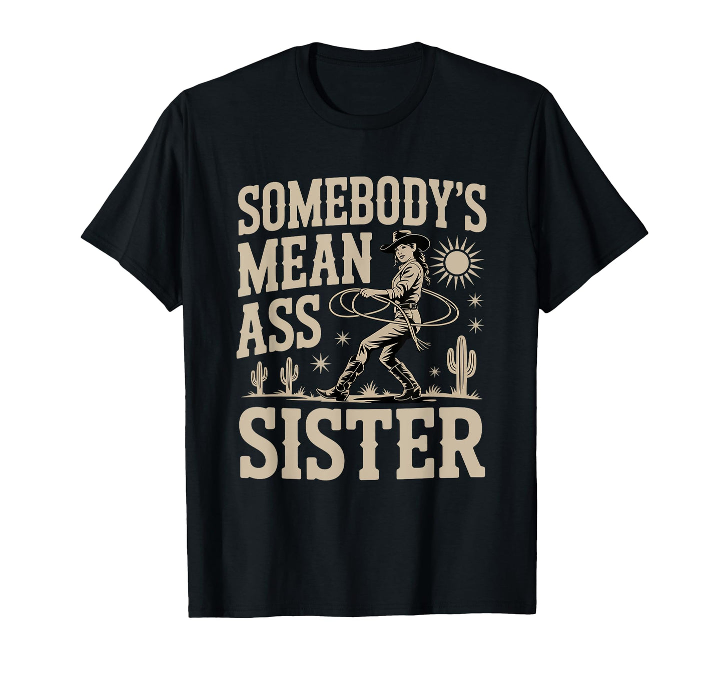 Somebody's Mean Ass Sister Funny Sister Quote Humor Apparel T-Shirt