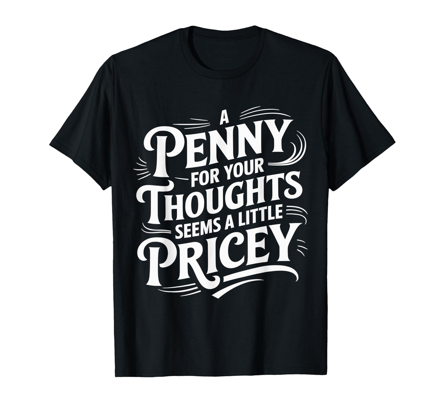 Funny A Penny for Your Thoughts Sarcastic Joke women men T-Shirt