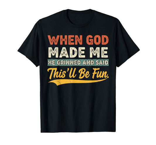 When God Made Me He Grinned Funny Graphic shirts Men T-Shirt
