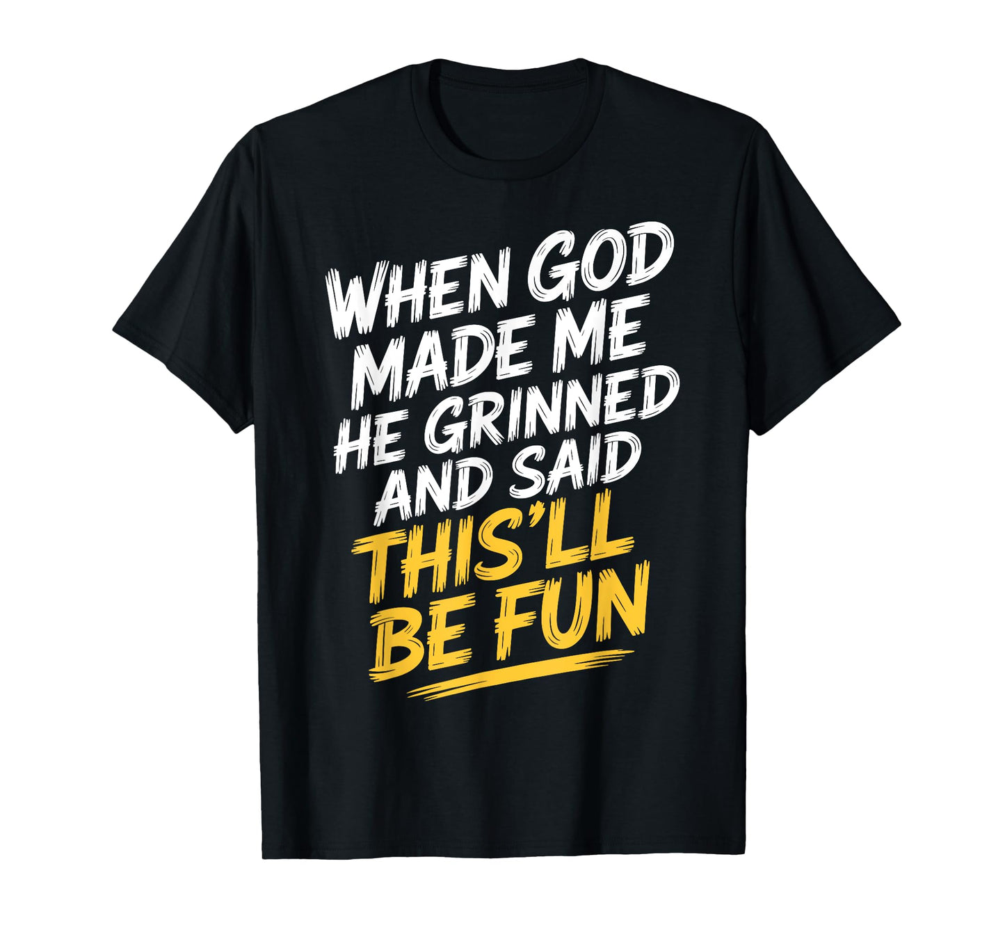 Faith Based Humor When God Made Me He Said This'll Be Fun T-Shirt