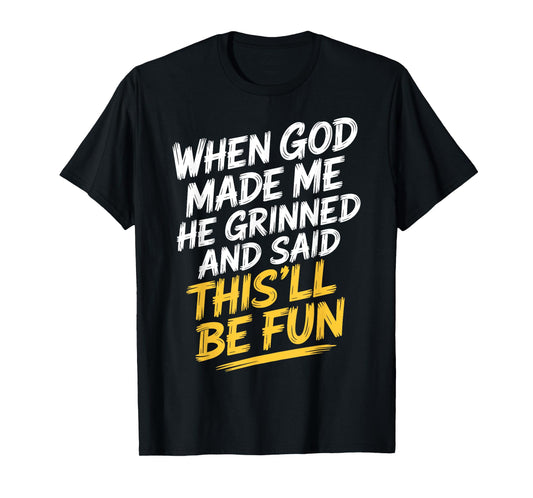 Faith Based Humor When God Made Me He Said This'll Be Fun T-Shirt