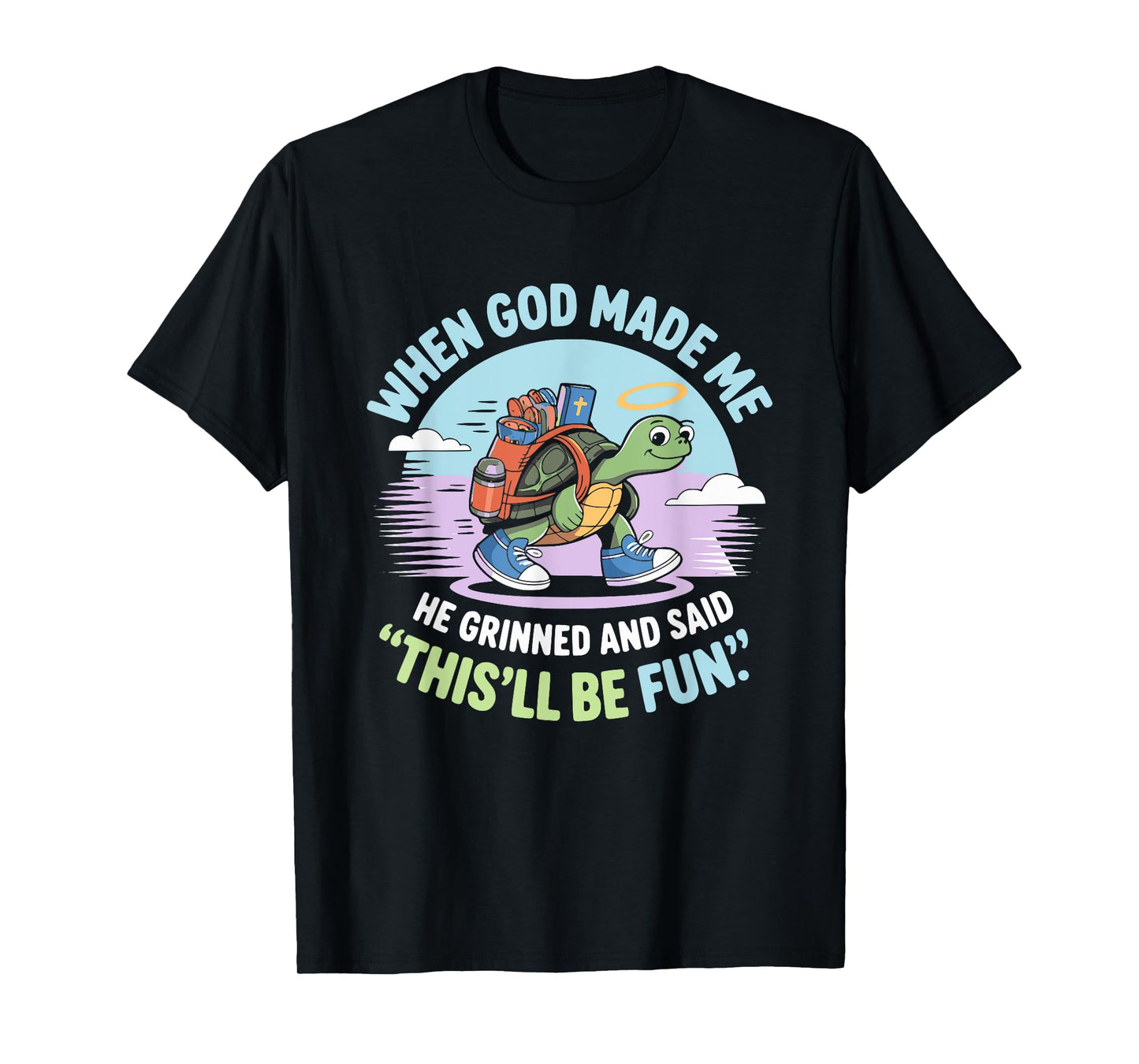 When God Made Me He Grinned and Said Funny Silly Turtle T-Shirt