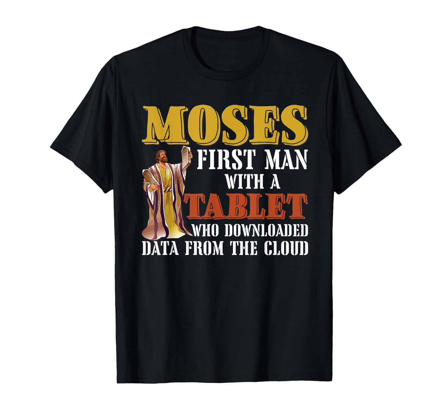 Moses first man with a tablet downloaded data from the cloud T-Shirt