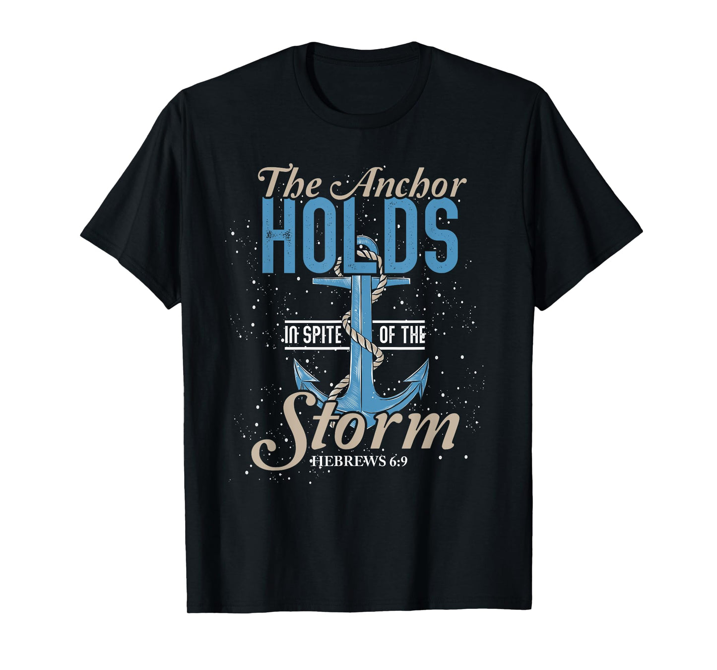 The Anchor Holds In Spite Of The Storm Prayer T-Shirt