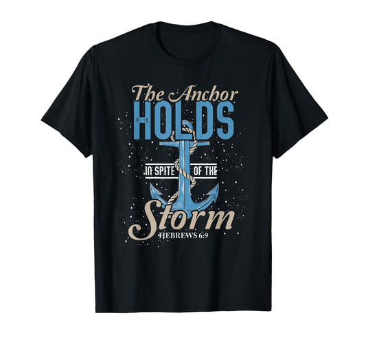 The Anchor Holds In Spite Of The Storm Prayer T-Shirt