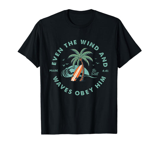 Even The Wind and Waves Obey Him Be-Still Bible Summer Vibes T-Shirt