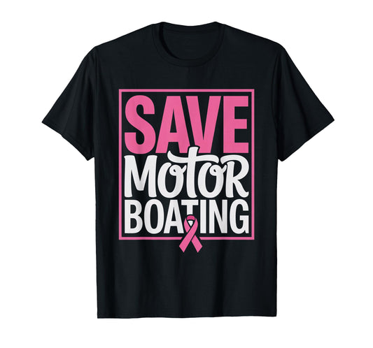 Save Motor Boating Funny Breast Cancer Awareness Pink Ribbon T-Shirt