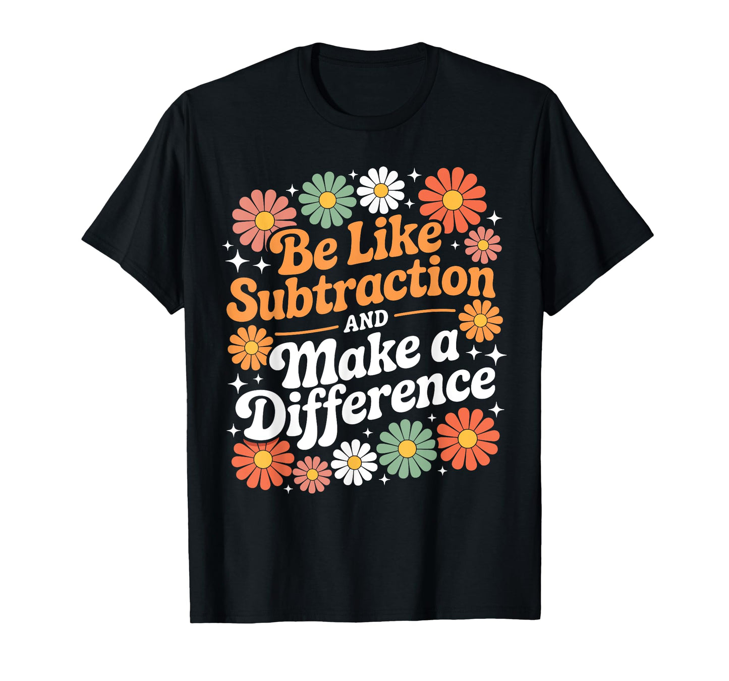 Be Like Subtraction Make A Difference Teacher Student Math T-Shirt