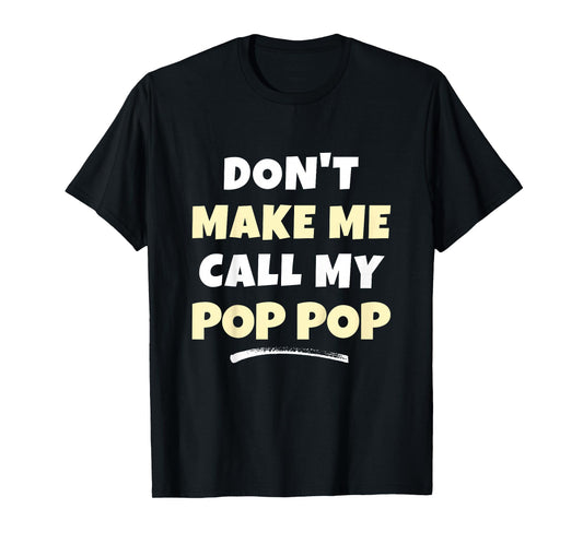 Kids Don't Make Me Call My Pop-Pop Kids Grandkids Funny PopPop T-Shirt