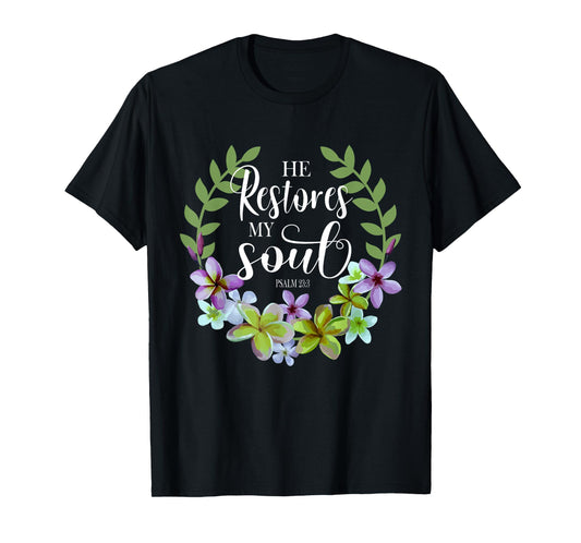 He Restores My Soul Bible Verse Psalm 23 3 Floral Inspired T-Shirt